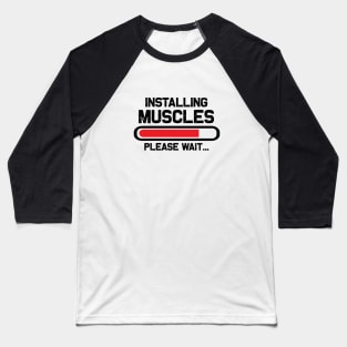 Installing Muscles Please Wait Baseball T-Shirt